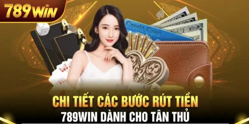 Hướng dẫn rút tiền 789win bằng nhiều phương thức khác nhau